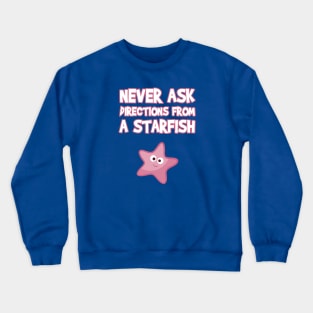 Never Ask Directions From A Starfish Crewneck Sweatshirt